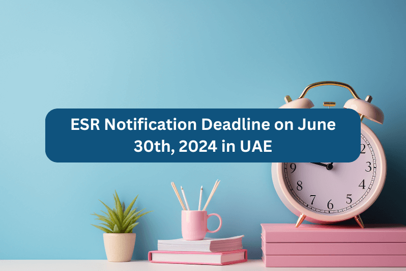 ESR Notification Deadline on June 30th 2024 in UAE